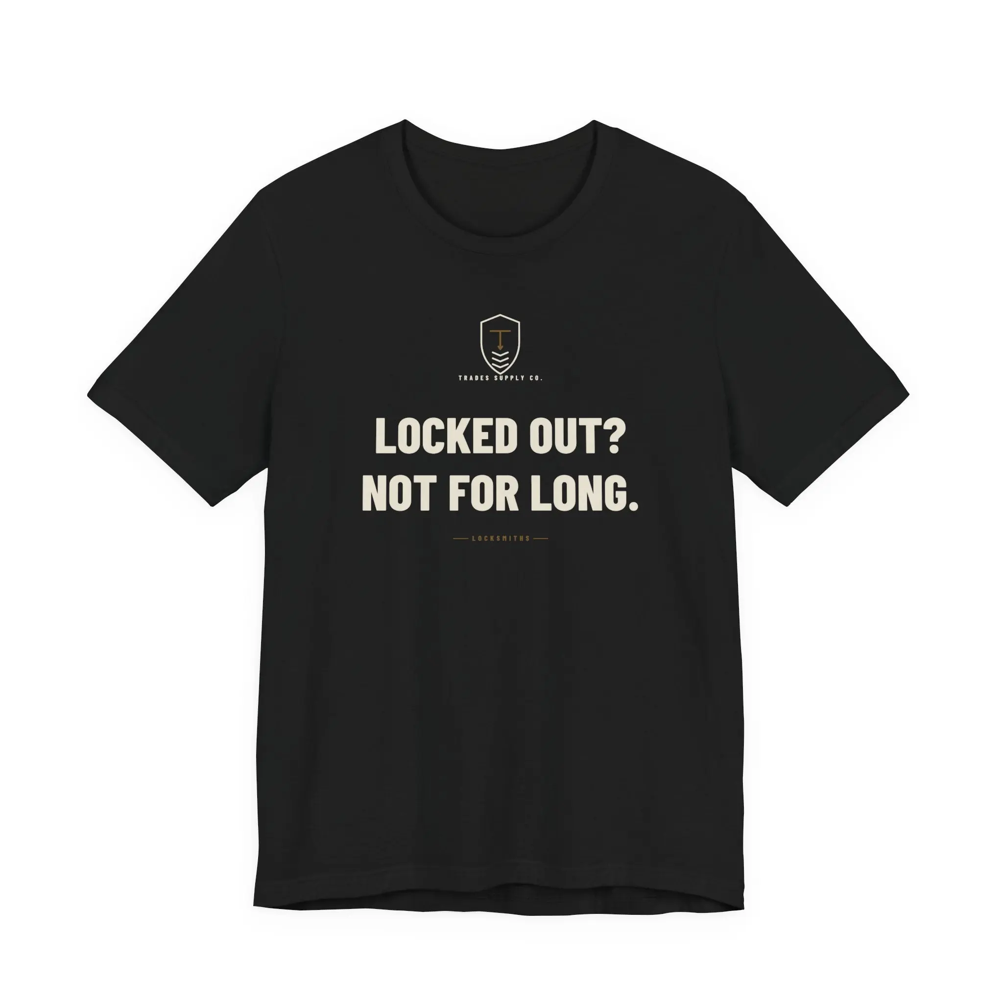 Locked Out? Not For Long — Funny Locksmith T-Shirt