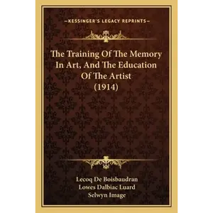 The Training Of The Memory In Art, And The Education Of The Artist (1914) - Paperback