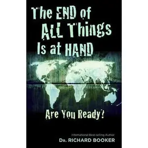 USED-The End of All Things Is at Hand: Are You Ready? by Booker, Richard (Paperback)