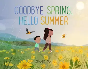 Goodbye Spring, Hello Summer -- Kenard Pak, Hardcover