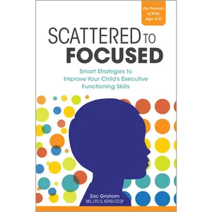 USED-Scattered to Focused: Smart Strategies to Improve Your Child's Executive Functioning Skills by Grisham, Zac (Paperback)