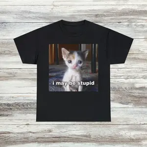 i may be stupid cat Unisex Male or Female, Funny Shirt, Parody Shirt, Funny Gift, Meme Casual Fashion Menswear T-Shirt Top Breathable Classic Underwear Tshirt Streetwear