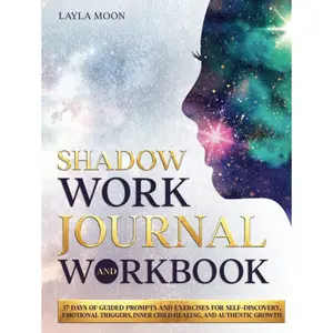 Shadow Work Journal and Workbook: 37 Days of Guided Prompts and Exercises for Self-Discovery, Emotional Triggers, Inner Child Healing, and Authentic Growth (Be Your Best Self) Hardcover – April 20, 2022