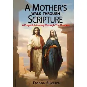 USED-A Mother's Walk Through Scripture: A Prayerful Journey Through the Gospels by Donna Silveira (Paperback)