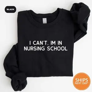 I Can't I'm In Nursing School Sweatshirt , Student Nurse Tshirt, Nursing School Hoodie , Future Nurse Sweater , Gift for Student Nurse
