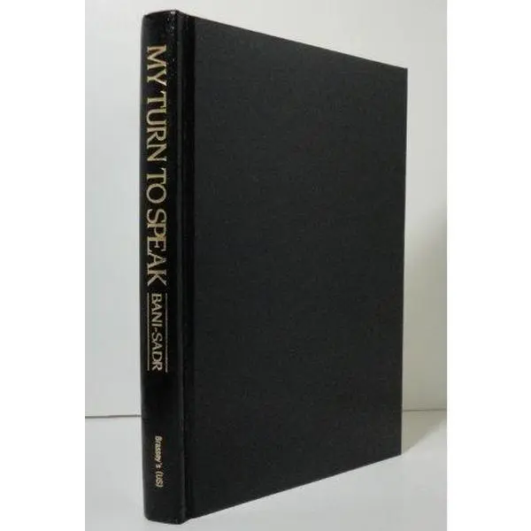 USED-My Turn to Speak: Iran, the Revolution and Secret Deals With the U.S. by Abu Al-Hasan Bani Sadr (Hardcover)