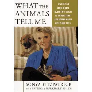 USED-What the Animals Tell Me: Developing Your Innate Telepathic Skills by Sonya Fitzpatrick (Hardcover)