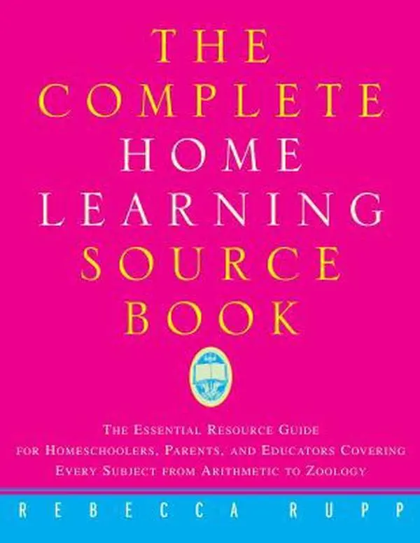 USED Book - The Complete Home Learning Source Book: The Essential Resource Guide for Homeschoolers, Parents, and Educators Covering Every Subject from Arithmetic to Zoology by Rebecca Rupp (Paperback) - english
