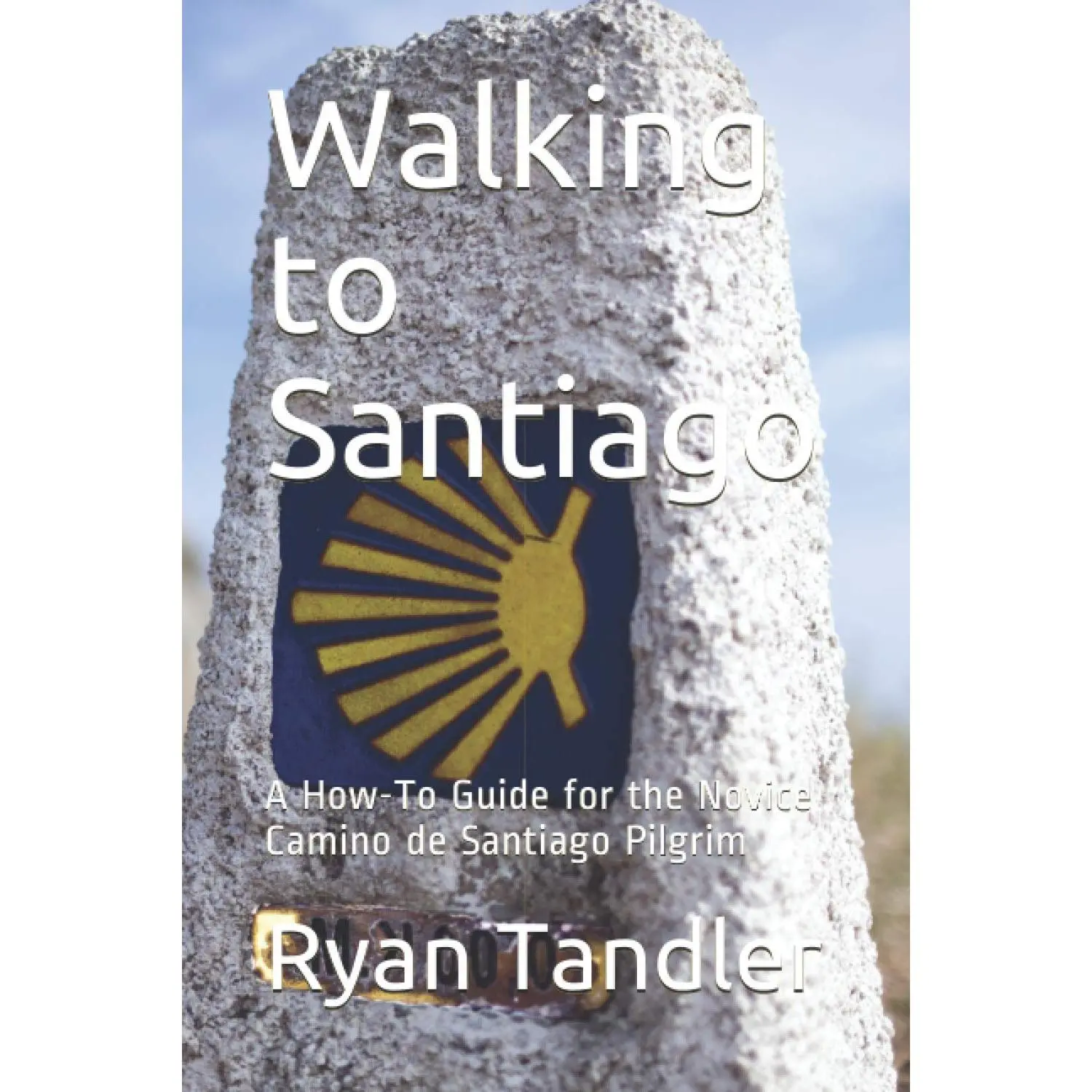 Walking to Santiago: A How-To Guide for the Novice Camino de Santiago Pilgrim