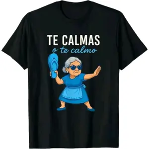 100% Cotton Te Calmas o Te Calmo Funny Mexican Spanish Grandma T-Shirt Crew neck pure cotton T-shirt