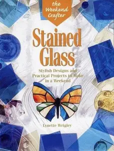 USED-The Weekend Crafter®: Stained Glass: Stylish Designs and Practical Projects to Make in a Weekend by Lynette Wrigley (Paperback)
