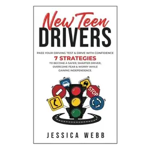 USED-New Teen Drivers – Pass Your Driving Test and Drive with Confidence: 7 Strategies to Become a Safer, Smarter Driver, Overcome Fear & Worry While Gaining Independence by Jessica Webb (Paperback)
