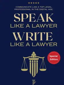 Speak Like a Lawyer: Write Like a Lawyer: Communicate Like a Top Legal Professional in the Digital Age.: For Law Students, Attorneys, Lawyers, and Paralegals. Paperback