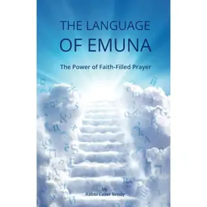 The Language of Emuna: A Guide to Intimate Prayer