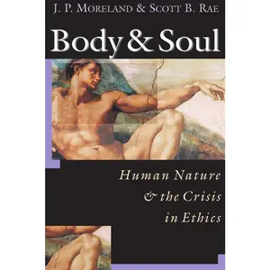 USED-Body & Soul: Human Nature the Crisis in Ethics by Moreland, J. P. (Paperback)
