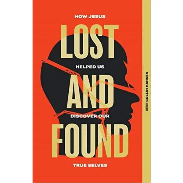 USED-Lost and Found: How Jesus Helped Us Discover Our True Selves by Collin Hansen (Paperback)