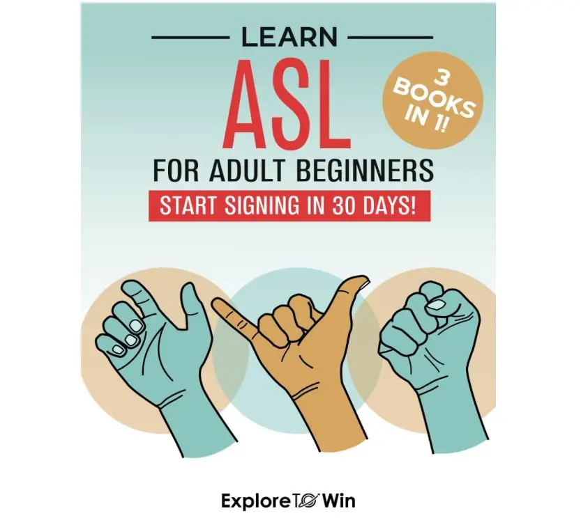 Learn American Sign Language for Adult Beginners: 3 ASL Books in 1: Start Signing in 30 Days!