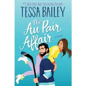 The Au Pair Affair -- Tessa Bailey - Hardcover