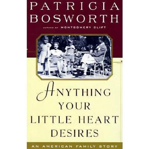 USED-Anything Your Little Heart Desires: An American Family Story by Patricia Bosworth (Hardcover)
