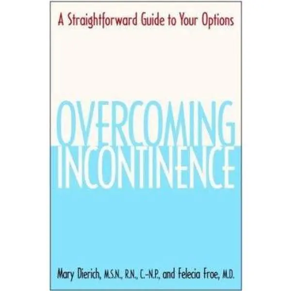 USED-Overcoming Incontinence: A Straightforward Guide to Your Options by Mary Dierich (Paperback)