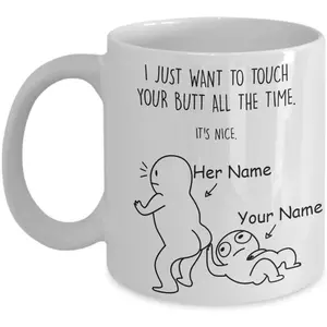 Personalized [SEND CUSTOM VIA MESSENGER] I Just Want To Touch Your Butt All The Time 11 Oz 15 Oz Coffee Mug