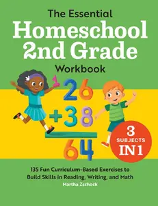 The Essential Homeschool 2nd Grade Workbook: 135 Fun Curriculum-Based Exercises to Build Skills in Reading, Writing, and Math -- Martha Zschock, Paperback