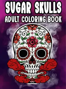 Sugar Skulls: Adult Coloring Book, Skull Designs Stress Relief Floral For Adult Relaxation