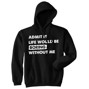 Admit It Life Would Be Boring Without Me Unisex Hoodie Funny Outgoing Extrovert Hooded Sweatshirt Unisex Vintage Fashion Hoodies Funny Sarcastic Pullover Novelty Sweatshirt Black -