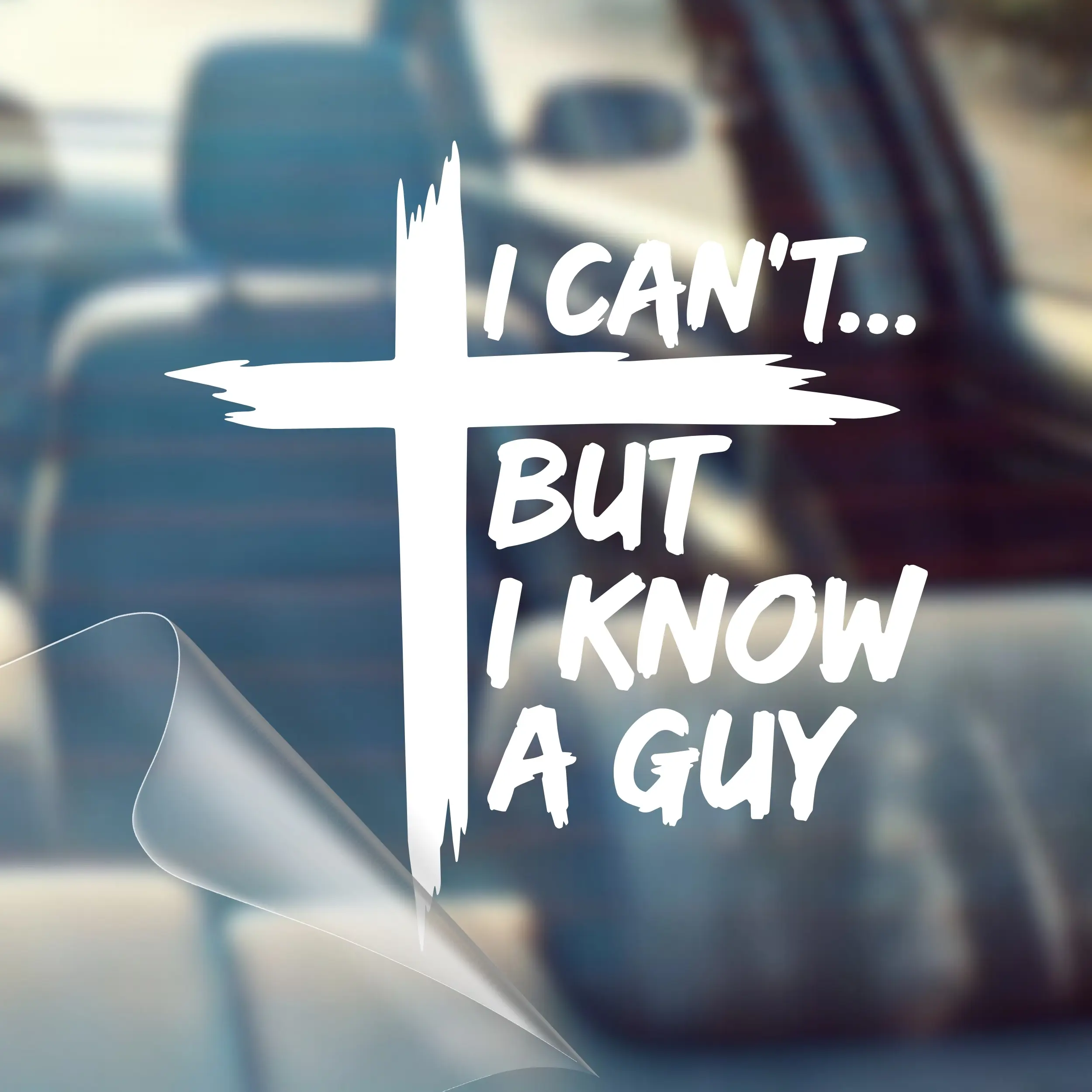 I Can't But I Know a Guy - Christian Car Decal Sticker – Made in USA, Waterproof Oracal 651 Vinyl