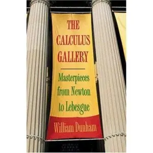 USED-The Calculus Gallery: Masterpieces from Newton to Lebesgue by William Dunham (Hardcover)