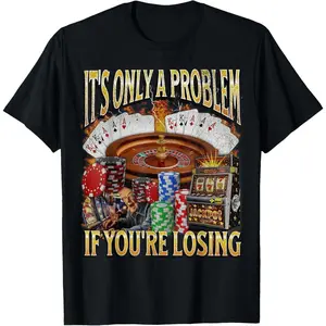Men's gifts funny graphic Casual Cotton shortsleeve tees Only A Problem If You're Losing Funny Gambling T-Shirt