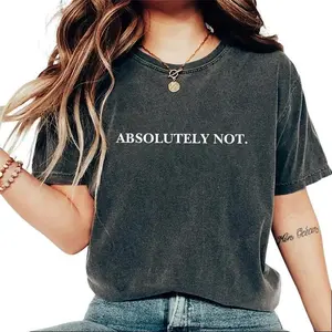 Absolutely Not Shirt, Funny Quote Tshirt, Full Colors, Full Sizes, For Men, For Women, Gift For Priends Top Womenswear