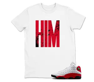 AJ 13 OG Chicago RedWhite - "HiM" Sneaker Matching Tee, Shirt To Match sneaker