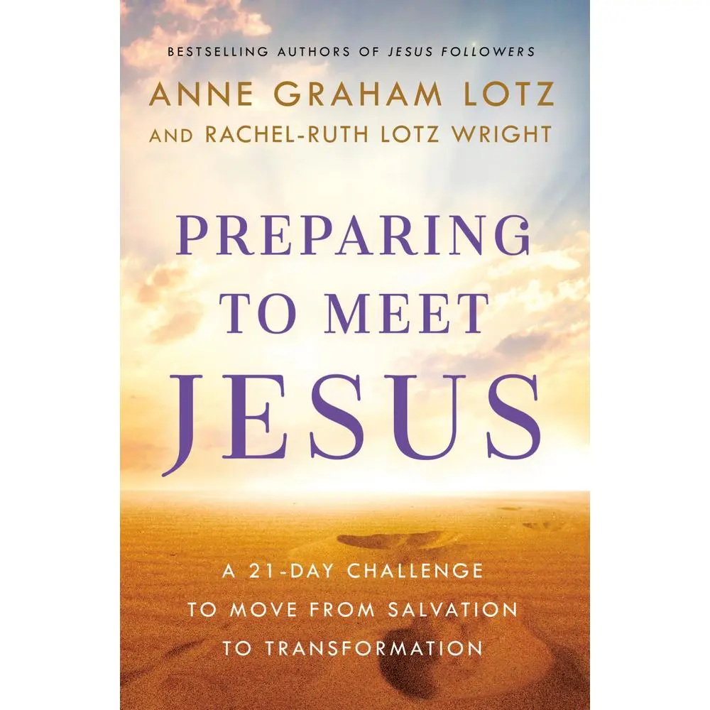USED-Preparing to Meet Jesus: A 21-Day Challenge to Move from Salvation to Transformation by Graham Lotz, Anne (Hardcover)