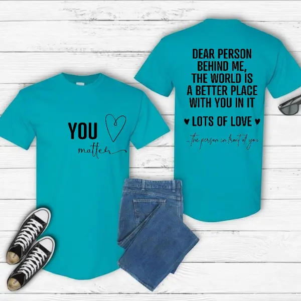 Dear Person Behind Me T-Shirt, You Matter Front  , Mental Health, Bold statement  Casual, Comfort, Streetwear cute shirts for women unisex short Fit Everyday
