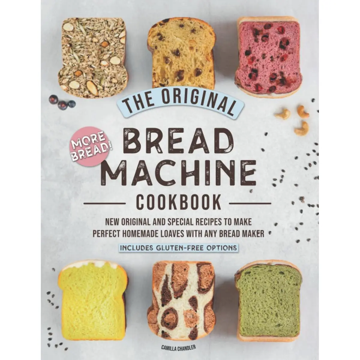 The Original Bread Machine Cookbook: More Bread! New Hands-Off Special Recipes to Make Perfect Homemade Loaves With Any Bread Maker (Includes Gluten-Free Options) Paperback – November 15, 2021