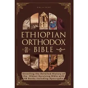 Ethiopian Orthodox Bible: Unveiling the Detailed History of the Oldest Surviving Bible with 88 Books including Apocrypha -- Biblia Print, Paperback