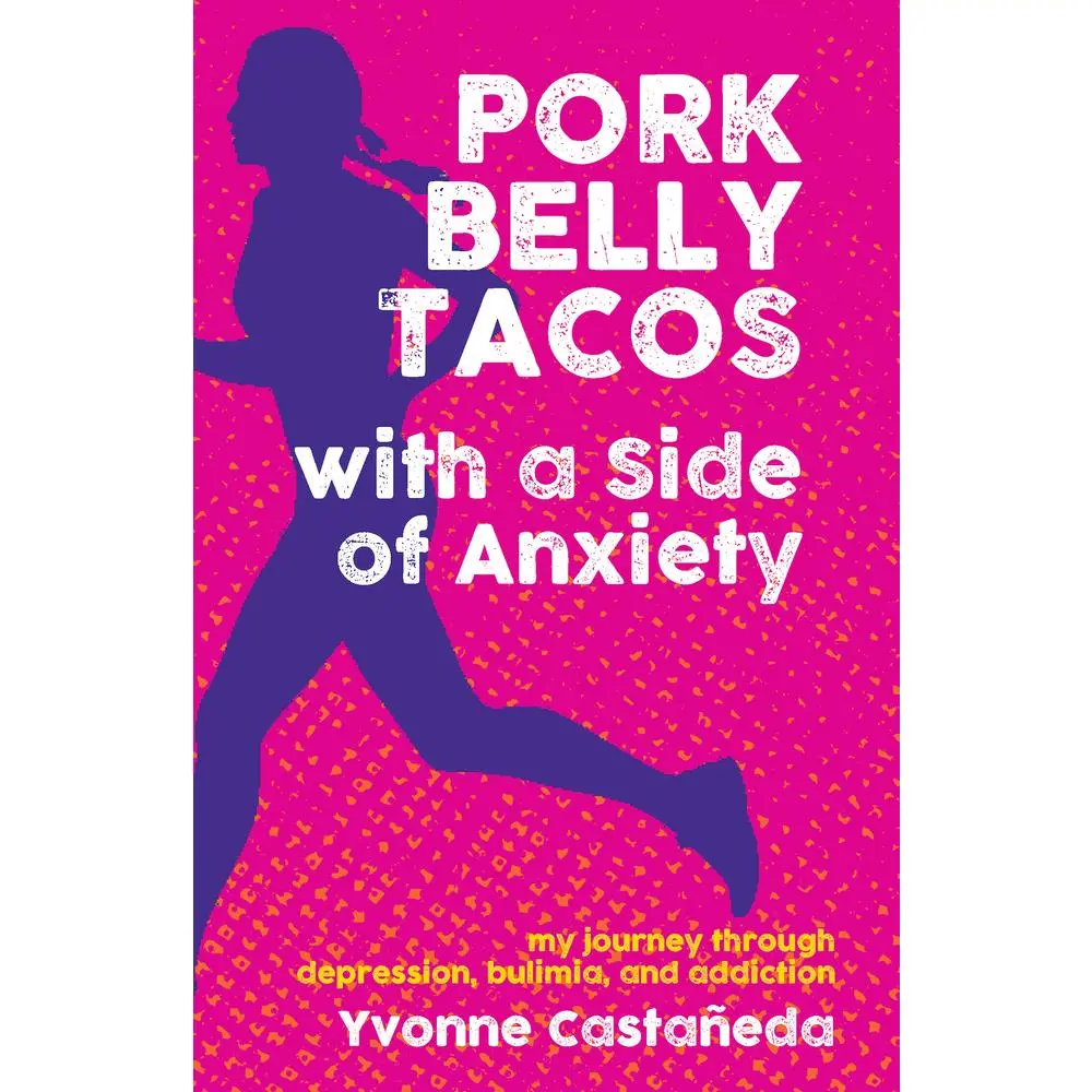 USED-Pork Belly Tacos with a Side of Anxiety: My Journey Through Depression, Bulimia, and Addiction by Castañeda, Yvonne (Paperback)