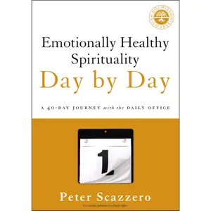 Emotionally Healthy Spirituality Day by Day: A 40-Day Journey with the Daily Office (Emotionally Healthy Spirituality) by Peter Scazzero [Paperback Book]