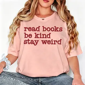 Casual Style Women's T-Shirt Read Books Be Kind Stay Weird Graphic Print Summer Wear Gift For Book Lovers And Unique Souls