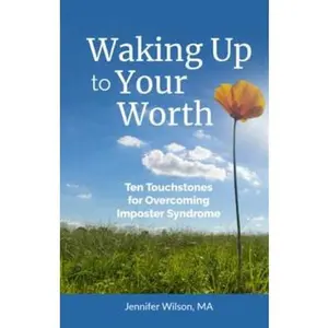 USED-Waking Up to Your Worth: Ten Touchstones for Overcoming Imposter Syndrome by Jennifer Wilson (Paperback)