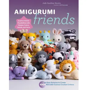 Amigurumi Friends: 20 Easy Patterns to Create 100+ Adorable Custom Crochet Critters - Explore Infinite Possibilities with Shapes, Colors, Details, and Yarns Paperback
