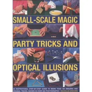 USED-Small-Scale Magic, Party Tricks & Optical Illusions: A Step-by-Step Guide to More Than 100 Amazing and Original Tricks, Shown in More Than 650 Stunning Colour Photographs by Nicholas Einhorn (Paperback)
