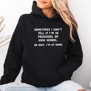 Humorous Office Quote Tee, Oh Wait I'm At Work Shirt, Sometimes I Can Tell If I'm In Preschool Or Highschool, Unisex Sweater Pullover