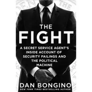 USED-The Fight: A Secret Service Agent's Inside Account of Security Failings and the Political Machine by Dan Bongino (Hardcover)