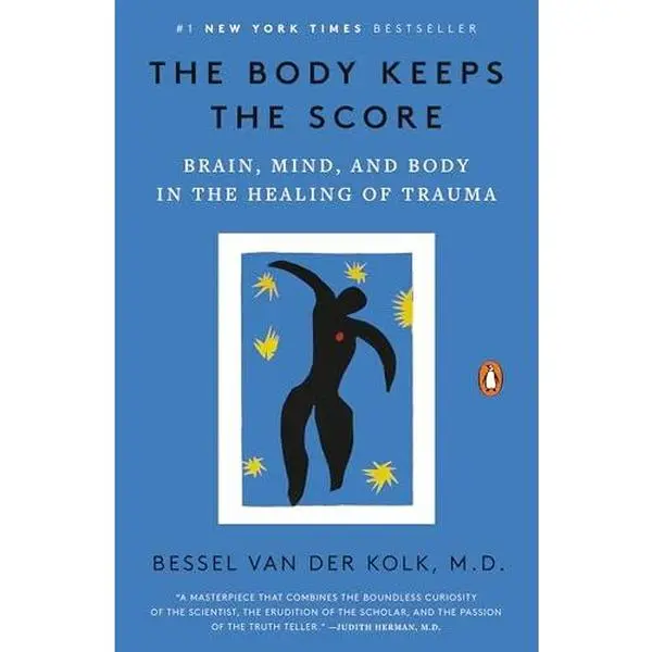 The Body Keeps the Score: Brain, Mind, and Body in the Healing of Trauma