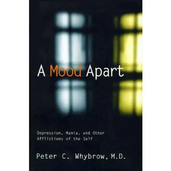USED-A Mood Apart: Depression, Mania, And Other Afflictions Of The Self by Peter C. Whybrow (Hardcover)