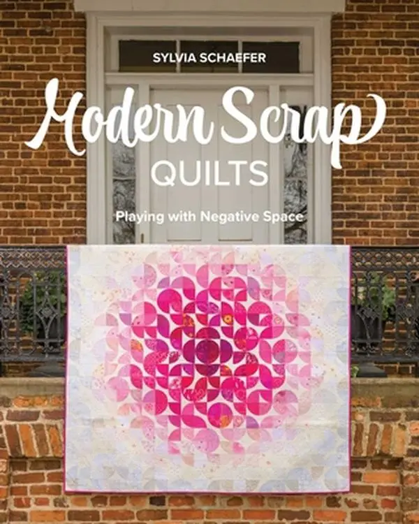 Modern Scrap Quilts: Playing with Negative Space -- Sylvia Schaefer, Paperback