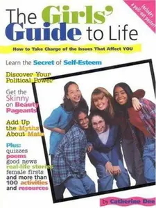 USED-The Girls' Guide to Life: How to Take Charge of the Issues That Affect You by Catherine Dee (Paperback)