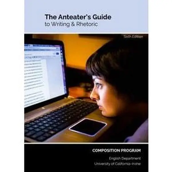USED-The Anteater's Guide to Writing and Rhetoric 6th e by UC Irvine Composition Program (Paperback)